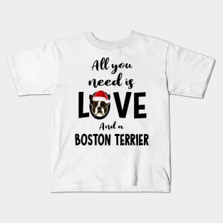 All you need is love and a Boston Terrier Christmas Kids T-Shirt